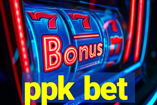 ppk bet